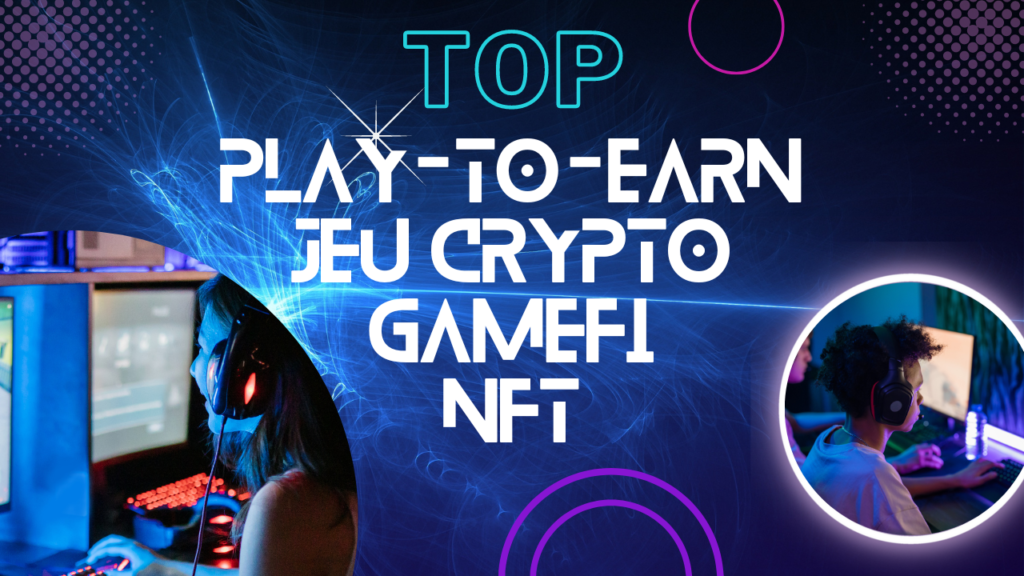 Play to earn - Gamefi - Jeu crypto monnaie