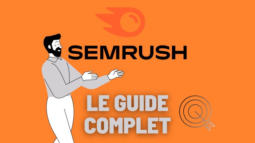 Semrush : Guide complet du logiciel SEO